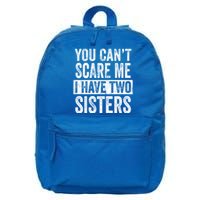 You CanT Scare Me I Have Two Sisters Funny Brothers Gift 16 in Basic Backpack