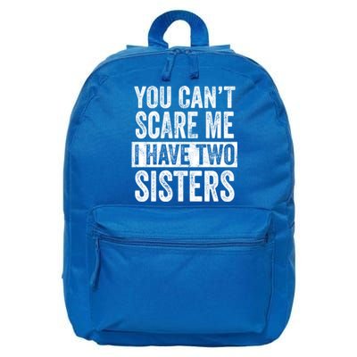 You CanT Scare Me I Have Two Sisters Funny Brothers Gift 16 in Basic Backpack