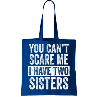 You CanT Scare Me I Have Two Sisters Funny Brothers Gift Tote Bag