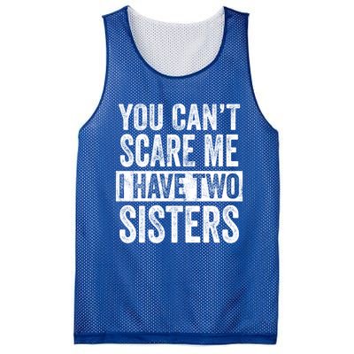 You CanT Scare Me I Have Two Sisters Funny Brothers Gift Mesh Reversible Basketball Jersey Tank