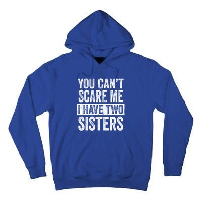 You CanT Scare Me I Have Two Sisters Funny Brothers Gift Tall Hoodie