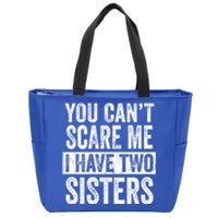 You CanT Scare Me I Have Two Sisters Funny Brothers Gift Zip Tote Bag