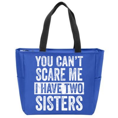 You CanT Scare Me I Have Two Sisters Funny Brothers Gift Zip Tote Bag