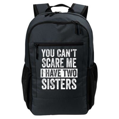 You CanT Scare Me I Have Two Sisters Funny Brothers Gift Daily Commute Backpack