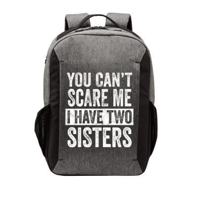 You CanT Scare Me I Have Two Sisters Funny Brothers Gift Vector Backpack