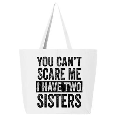 You CanT Scare Me I Have Two Sisters Funny Brothers Gift 25L Jumbo Tote