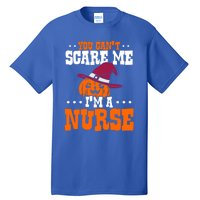 You Cant Scare Me Im A Nurse Funny Gift Tall T-Shirt