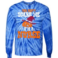 You Cant Scare Me Im A Nurse Funny Gift Tie-Dye Long Sleeve Shirt