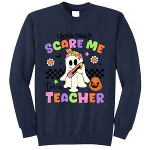 You Cant Scare Me IM A Teacher Halloween Tall Sweatshirt