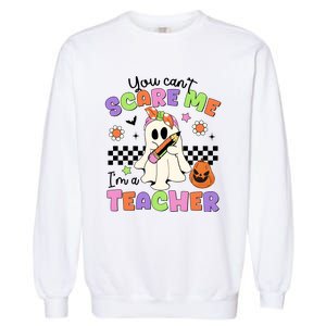 You Cant Scare Me IM A Teacher Halloween Garment-Dyed Sweatshirt