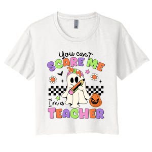 You Cant Scare Me IM A Teacher Halloween Women's Crop Top Tee