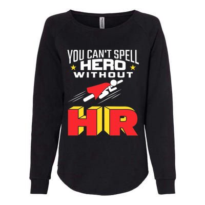 You Cant Spell Hero Without Hr Gift Human Resources Gift Womens California Wash Sweatshirt