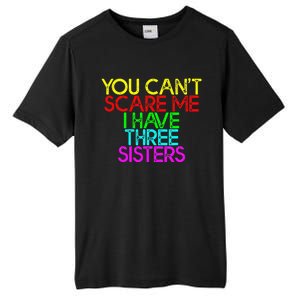 You Cant Scare Me I Have Three Sisters Tall Fusion ChromaSoft Performance T-Shirt