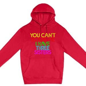 You Cant Scare Me I Have Three Sisters Premium Pullover Hoodie