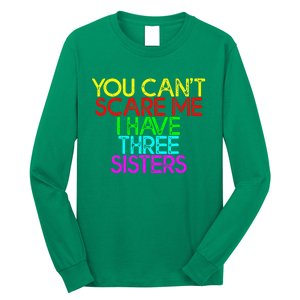 You Cant Scare Me I Have Three Sisters Long Sleeve Shirt