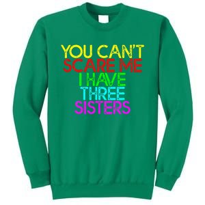 You Cant Scare Me I Have Three Sisters Sweatshirt