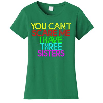 You Cant Scare Me I Have Three Sisters Women's T-Shirt