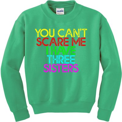 You Cant Scare Me I Have Three Sisters Kids Sweatshirt