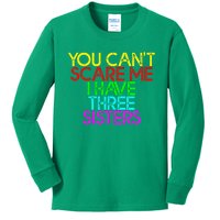 You Cant Scare Me I Have Three Sisters Kids Long Sleeve Shirt