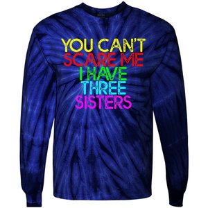 You Cant Scare Me I Have Three Sisters Tie-Dye Long Sleeve Shirt