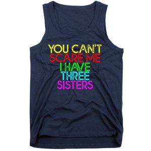 You Cant Scare Me I Have Three Sisters Tank Top