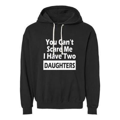 You CanT Scare Me I Have Two Daughters Garment-Dyed Fleece Hoodie