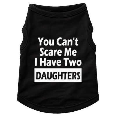 You CanT Scare Me I Have Two Daughters Doggie Tank