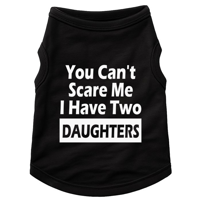 You CanT Scare Me I Have Two Daughters Doggie Tank