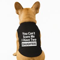 You CanT Scare Me I Have Two Daughters Doggie Tank