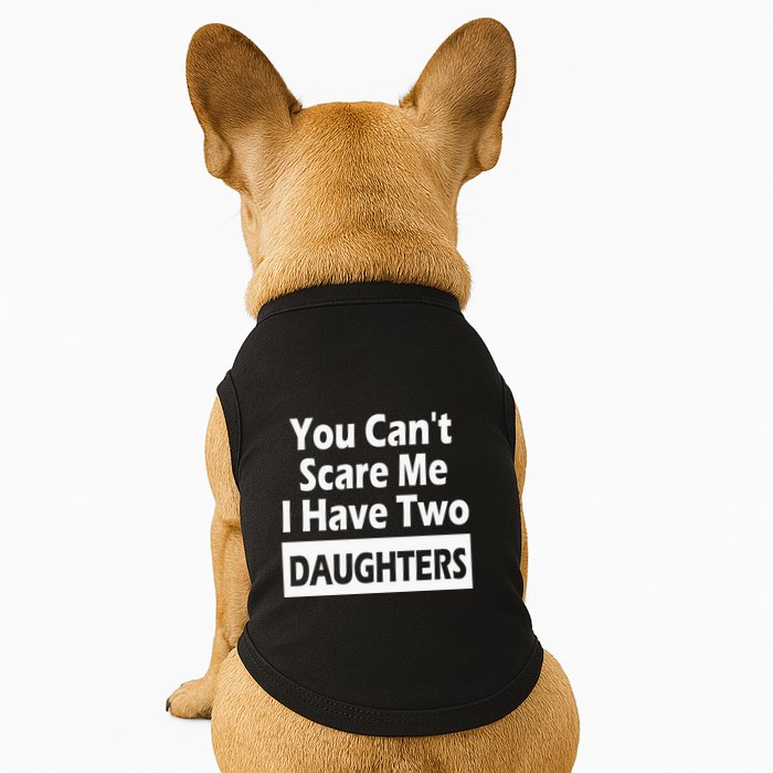 You CanT Scare Me I Have Two Daughters Doggie Tank