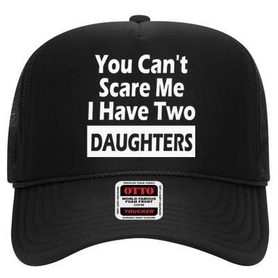 You CanT Scare Me I Have Two Daughters High Crown Mesh Back Trucker Hat