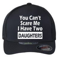 You CanT Scare Me I Have Two Daughters Flexfit Unipanel Trucker Cap