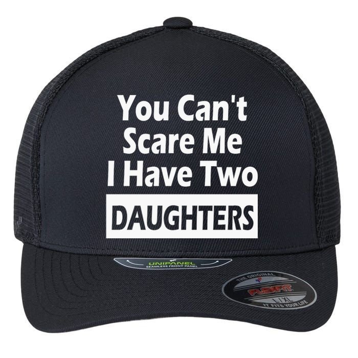 You CanT Scare Me I Have Two Daughters Flexfit Unipanel Trucker Cap