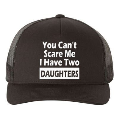 You CanT Scare Me I Have Two Daughters Yupoong Adult 5-Panel Trucker Hat