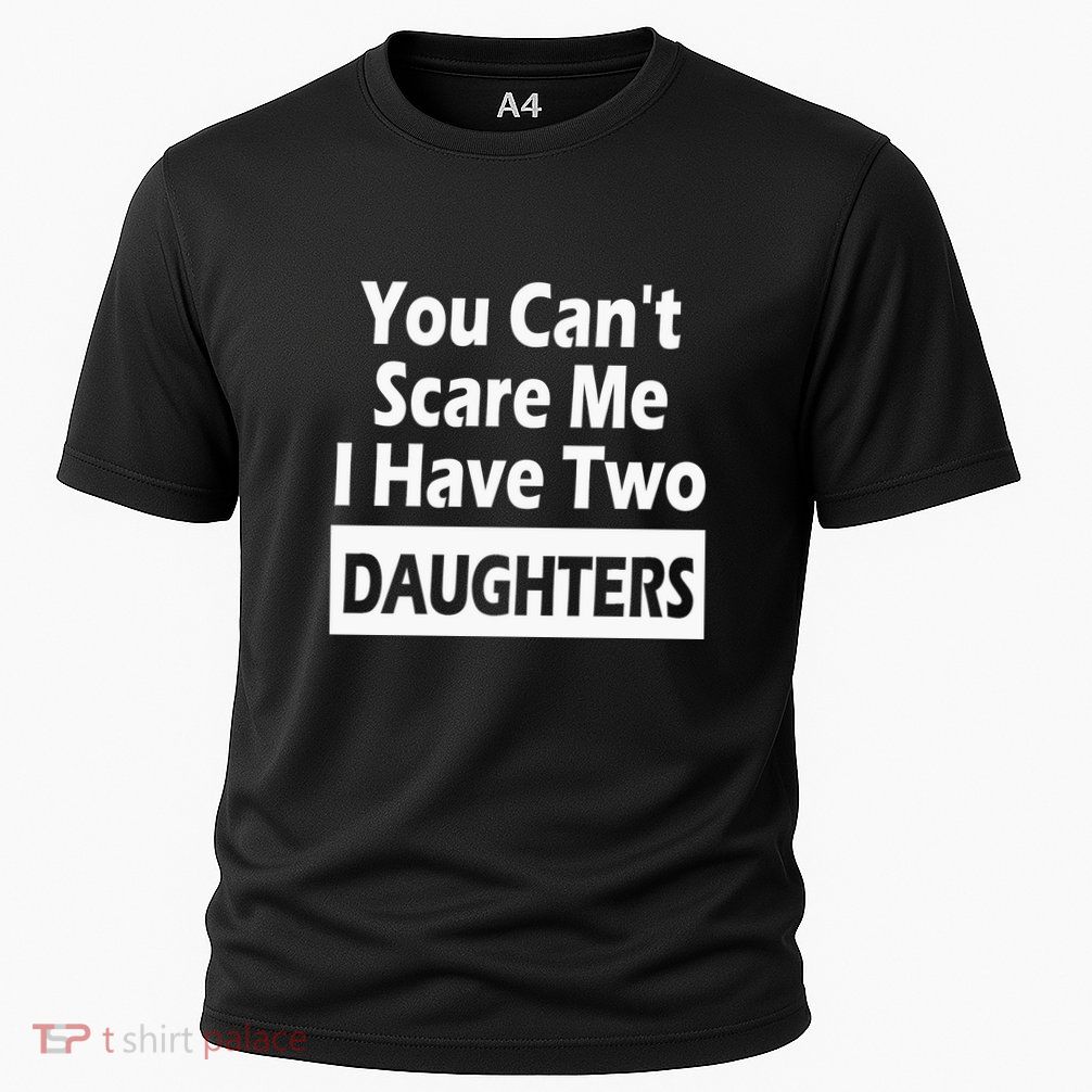 You CanT Scare Me I Have Two Daughters Performance Shirt