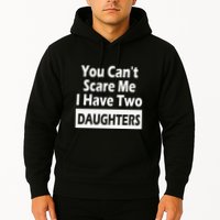 You CanT Scare Me I Have Two Daughters Hoodie