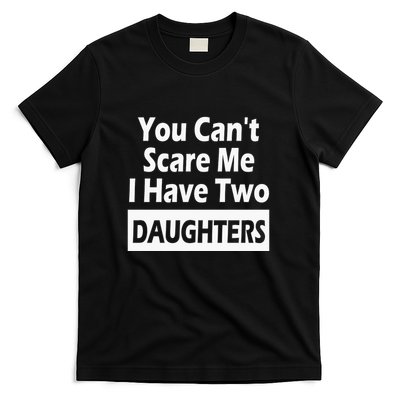 You CanT Scare Me I Have Two Daughters T-Shirt