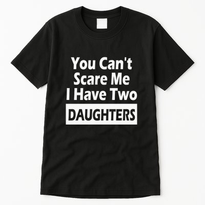 You CanT Scare Me I Have Two Daughters Tall T-Shirt