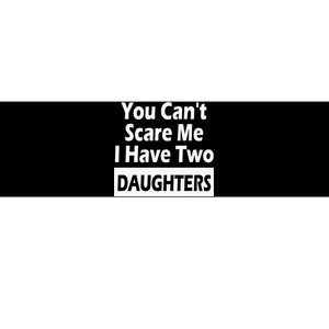 You CanT Scare Me I Have Two Daughters Bumper Sticker