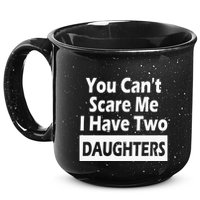 You CanT Scare Me I Have Two Daughters 15oz Campfire Ceramic Mug