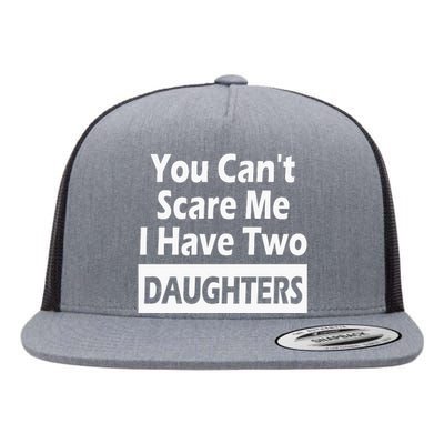 You CanT Scare Me I Have Two Daughters Flat Bill Trucker Hat