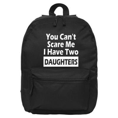 You CanT Scare Me I Have Two Daughters 16 in Basic Backpack