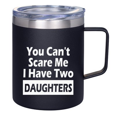 You CanT Scare Me I Have Two Daughters 12oz Stainless Steel Coffee Mug