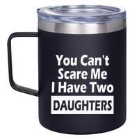 You CanT Scare Me I Have Two Daughters 12oz Stainless Steel Coffee Mug