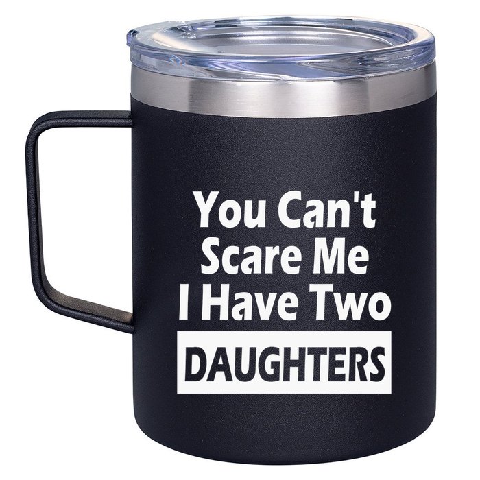 You CanT Scare Me I Have Two Daughters 12oz Stainless Steel Coffee Mug
