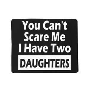 You CanT Scare Me I Have Two Daughters Mousepad