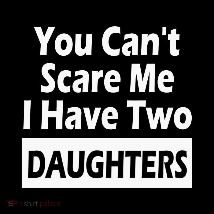 You CanT Scare Me I Have Two Daughters Premium T-Shirt