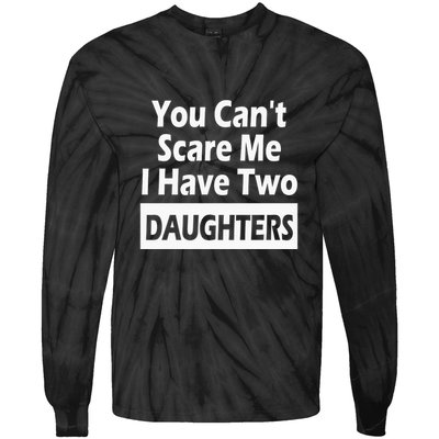 You CanT Scare Me I Have Two Daughters Tie-Dye Long Sleeve Shirt