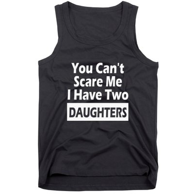 You CanT Scare Me I Have Two Daughters Tank Top