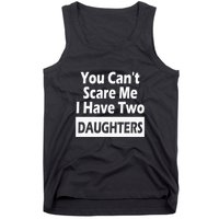 You CanT Scare Me I Have Two Daughters Tank Top
